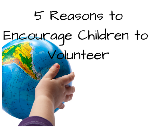 5 Reasons to Encourage Children to Volunteer